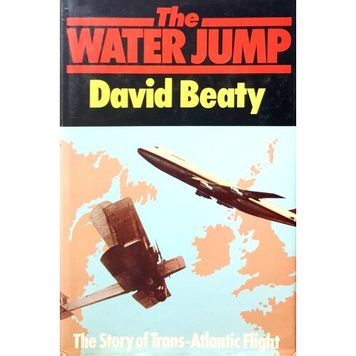 The Water Jump. The Story Of Trans-Atlantic Flight