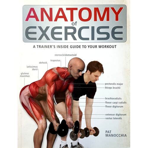 Anatomy Of Exercise. A Trainer's Inside Guide To Your Workout