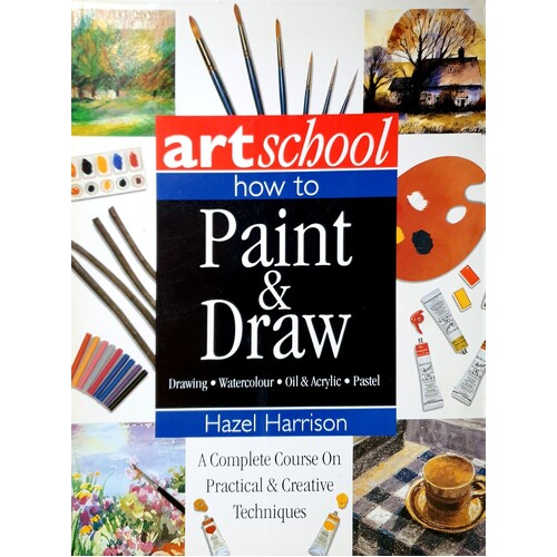 How To Paint & Draw. A Complete Course On Practical & Creative Techniques