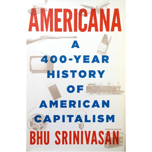 Americana. A 400 Year History Of American Capitalism