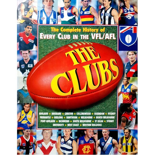The Clubs. The Complete History Of Every Club In The VFL/AFL