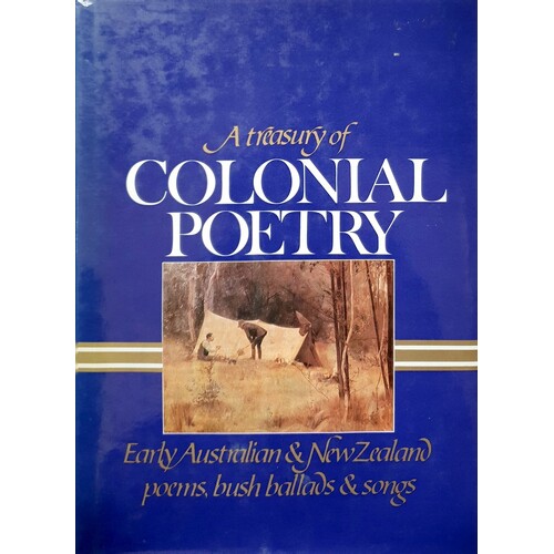 A Treasury Of Colonial Poetry. Early Australian And New Zealand Poems, Bush Ballards And Songs