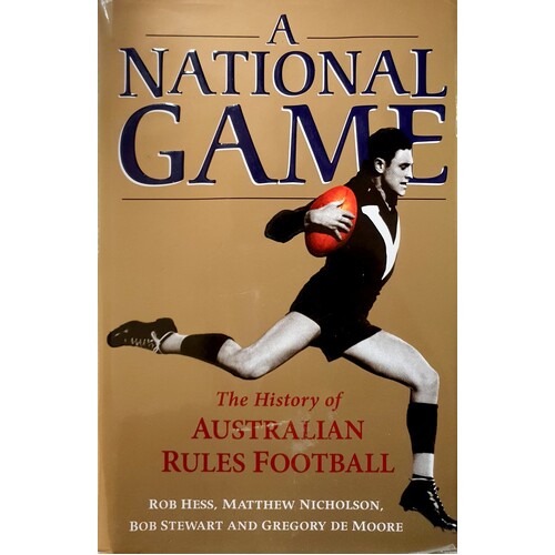 The National Game. The History Of Australian Rules Football