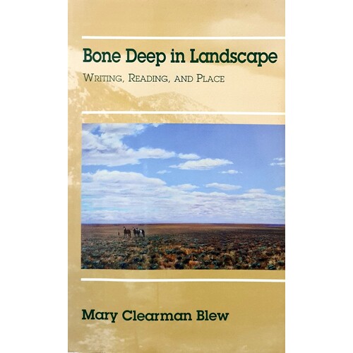 Bone Deep In Landscape. Writing, Reading, And Place