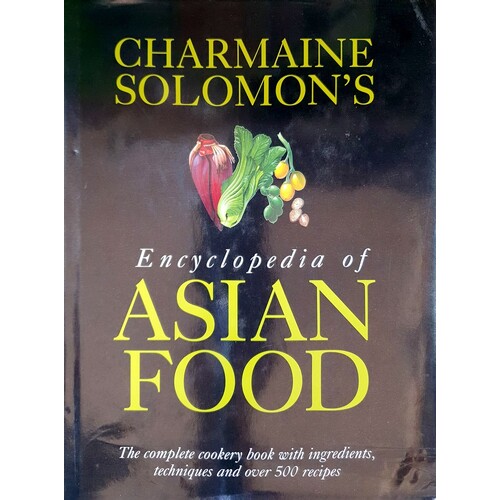 Encyclopedia Of Asian Food. The Complete Cookery Book With Ingredients, Techniques And Over 500 Recipes