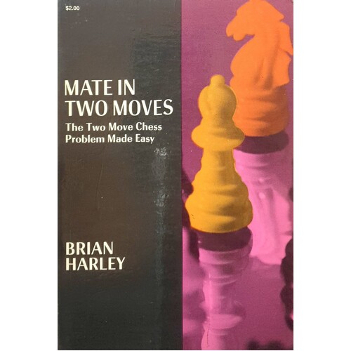 Mate In Two Moves. The Two Move Chess Problem Made Easy