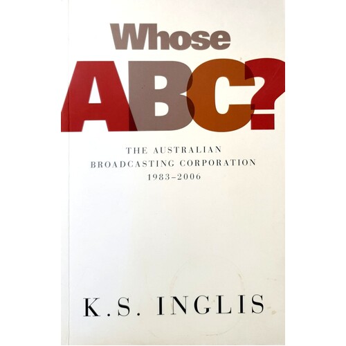 Whose ABC. The Australian Broadcasting Commission 1983-2006