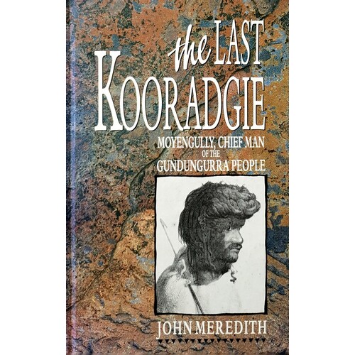 The Last Kooradgie. Moyengully, Chief Man Of The Gundungurra People