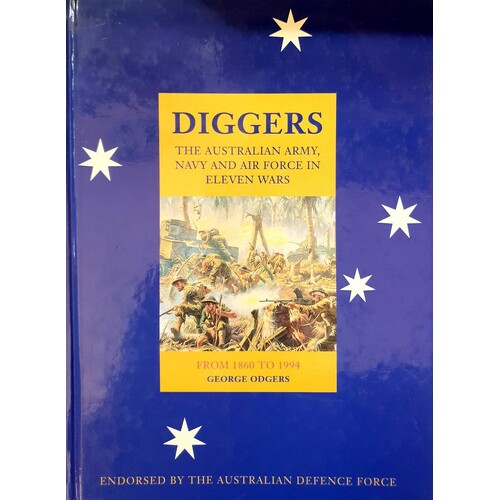 Digger. The Australian Army, Navy And Air Force In Eleven Wars. From 1860 To 1994