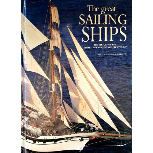 The Great Sailing Ships. The History Of Sail From Its Origins To The Present Day