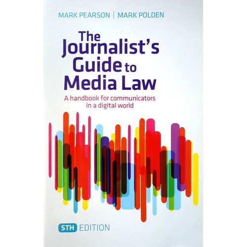 The Journalist's Guide To Media Law. A Handbook For Communicators In A Digital World