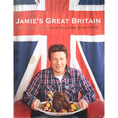 Jamie's Great Britain. Over 130 Reasons To Love Our Food