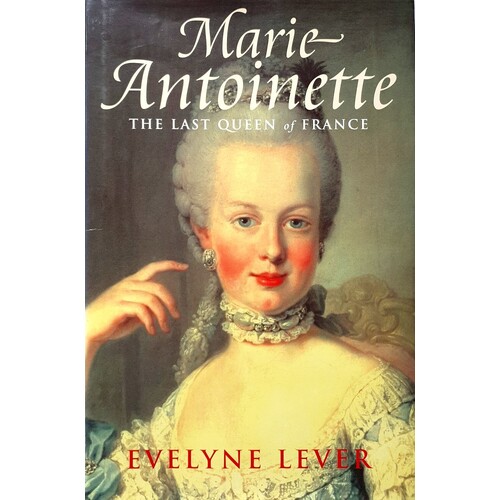 Marie Antoinette. The Last Queen Of France