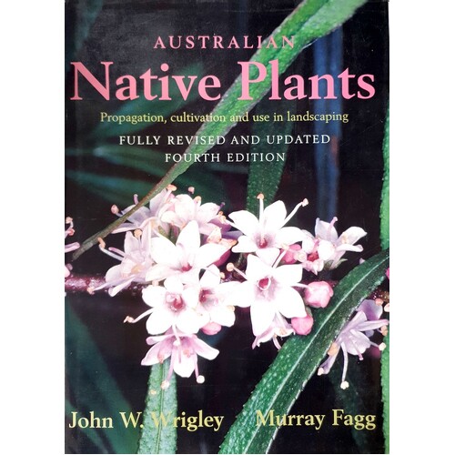 Australian Native Plants. Propagation, Cultivation And Use In Landscaping