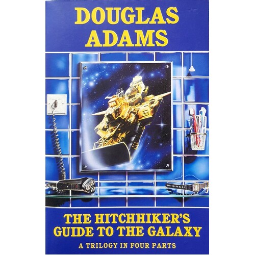 A Hitchhiker's Guide To The Galaxy. A Trilogy In Four Parts