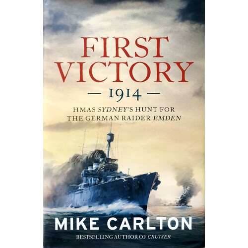First Victory 1914. HMAS Sydney's Hunt For The German Raider Emden