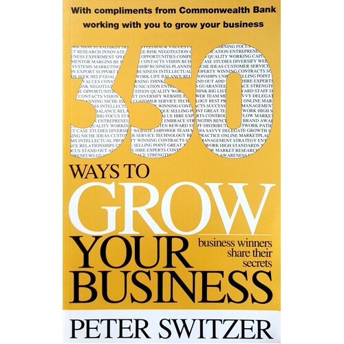 350 Ways To Grow Your Business. Business Winners Share Their Secrets