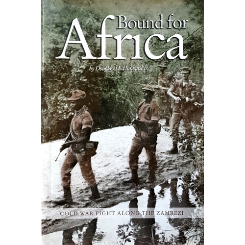 Bound For Africa. Cold War Fight Along The Zambezi