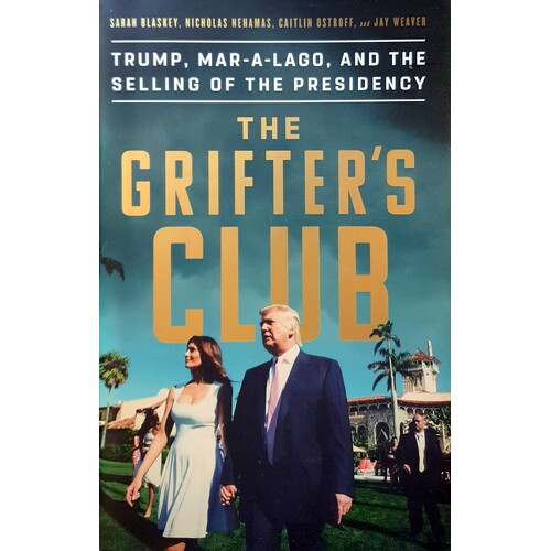 The Grifter's Club. Trump, Mar-A-Lago, And The Selling Of The Presidency