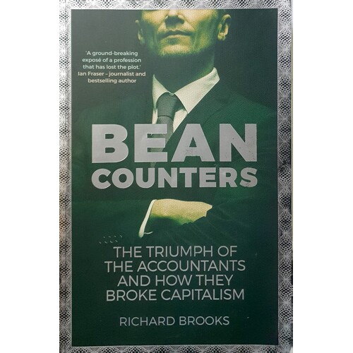 Bean Counters. The Triumph Of The Accountants And How They Broke Capitalism