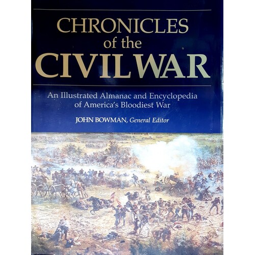 Chronicles Of The Civil War. An Illustrated Almanac And Encyclopedia Of America's Bloodiest War