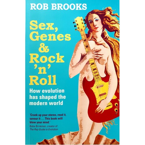 Sex, Genes And Rock 'n' Roll. How Evolution Has Shaped The Modern World