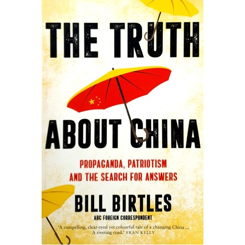 The Truth About China. Propaganda, Patriotism And The Search For Answers