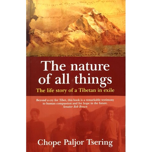 The Nature Of All Things. The Life Story Of A Tibetan In Exile