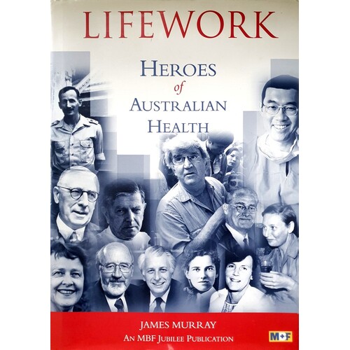 Lifework. Heroes Of Australian Health