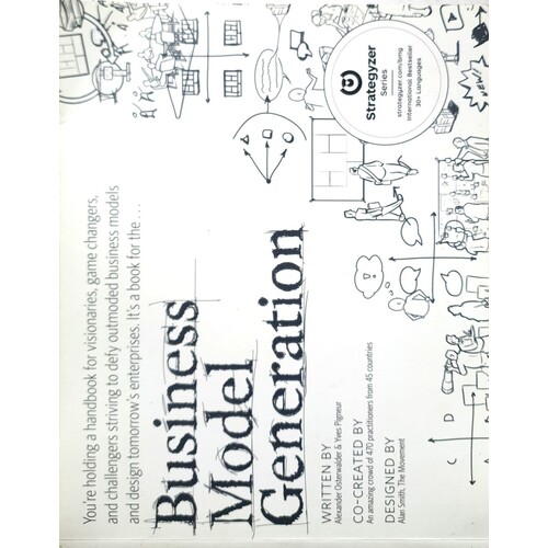 Business Model Generation. A Handbook For Visionaries Game Changers And Challengers