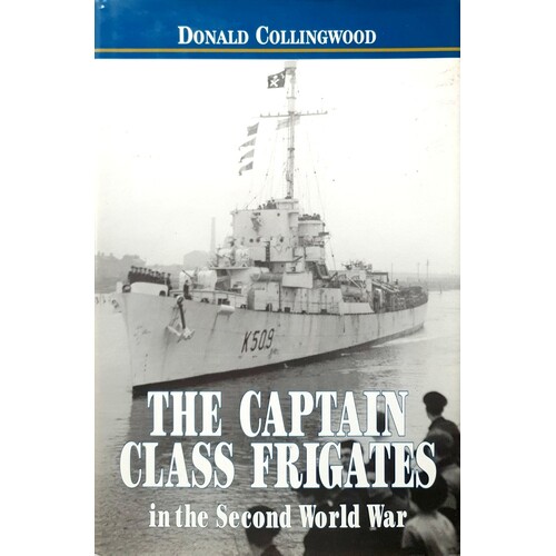 The Captain Class Frigates In The Second World War. An Operational History Of The American-Built Destroyer Escorts Serving Under The White Ensign From