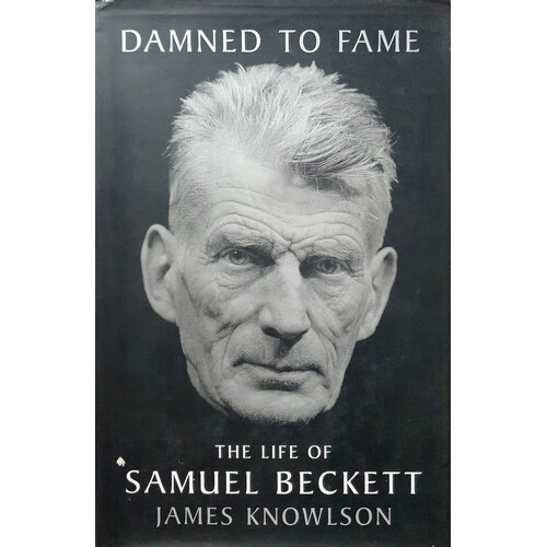 Damned To Fame. Life Of Samuel Beckett