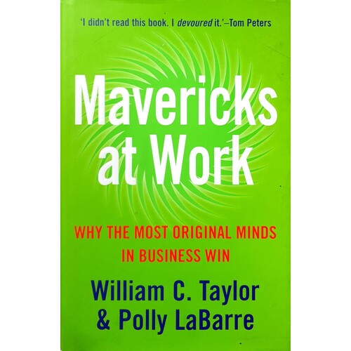 Mavericks At Work. Why The Most Original Minds In Business Wins