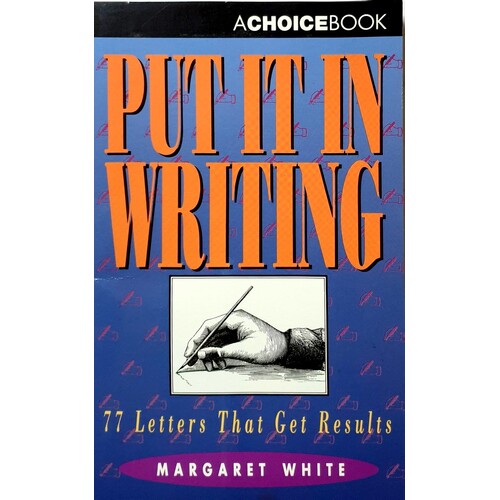 Put It In Writing. 77 Letters That Get Results