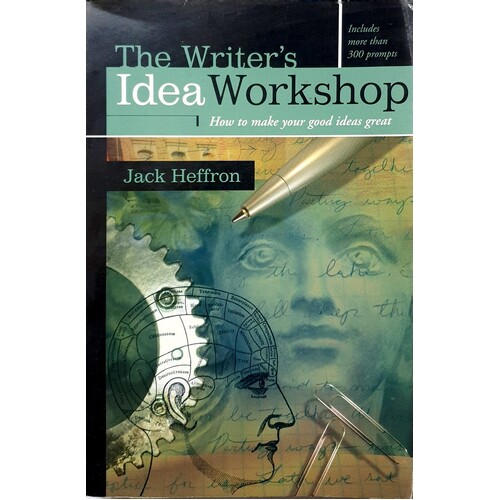 The Writer's Idea Workshop. How To Make Your Good Ideas Great