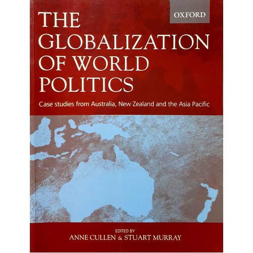 The Globalization Of World Politics. Case Studies From Australia, New Zealand And The Asia Pacific