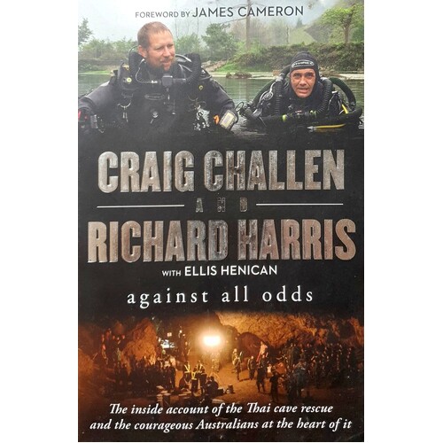 Against All Odds. The Inside Account Of The Thai Cave Rescue And The Courageous Australians At The Heart Of It