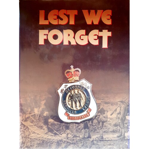 Lest We Forget. The History Of The Returned Services League 1916-1986
