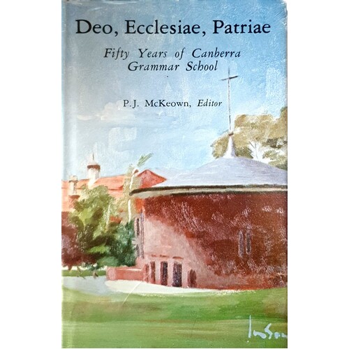 Deo, Ecclesiae, Patriae. Fifty Years Of Canberra Grammar School.