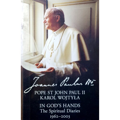 In God's Hands. The Spiritual Diaries Of Pope St John Paul II