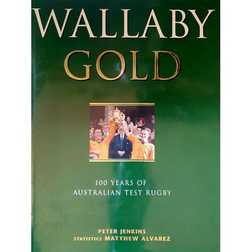 Wallaby Gold. 100 Years Of Australian Test Rugby