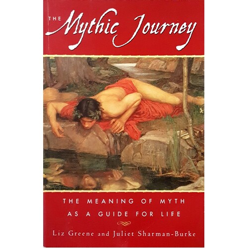 The Mythic Journey. The Meaning Of Myth As A Guide For Life