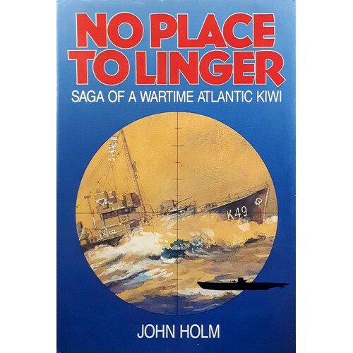 No Place to Linger. Saga of a Wartime Atlantic Kiwi.