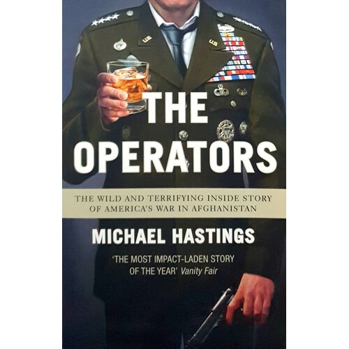 The Operators. The Wild And Terrifying Inside Story Of America's War In Afghanistan