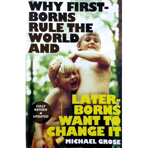 Why First-Borns Rule The World And Later-Borns Want To Change It