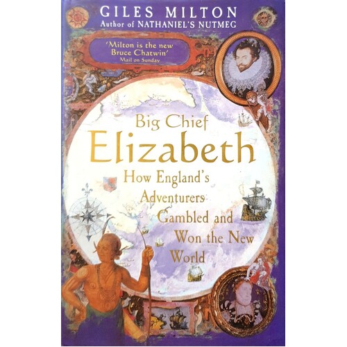 Big Chief Elizabeth. How England's Adventurers Gambled And Won The World