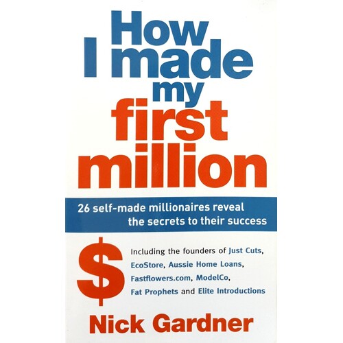 How I Made My First Million. 26 Self-made Millionaires Reveal The Secrets To Their Success