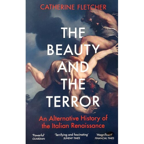 The Beauty And The Terror. An Alternative History Of The Italian Renaissance