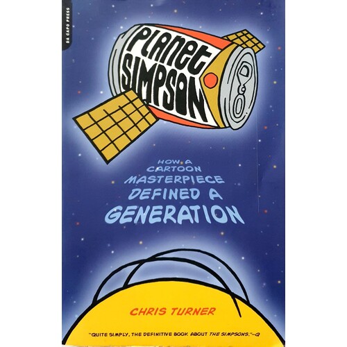 Planet Simpson. How A Cartoon Masterpiece Defined A Generation