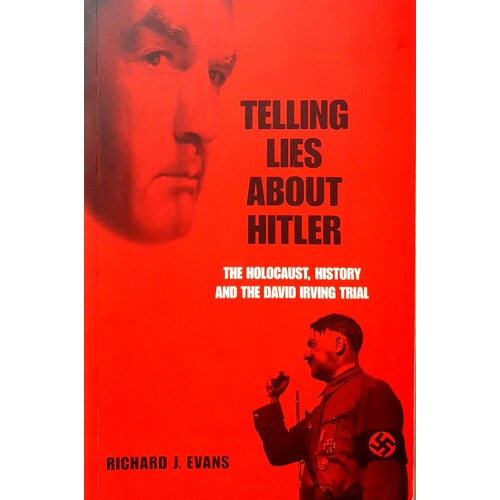 Telling Lies About Hitler. The Holocaust, History And The David Irving Trial